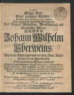 Seliges Ende Eines gottseligen Christen/ Aus dem 3. Cap. ad Philipp. vers. 13. und 14. : Bey angestellter Christlicher Beerdigung Des ... Johann Wilhelm Eberweins/ Bey dieser Käyserlichen ... Freyen Stadt Nordhausen ... Bürgermeisters (Cover)