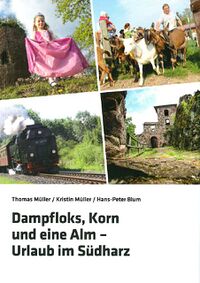 Dampfloks, Korn und eine Alm – Urlaub im Südharz (Cover)